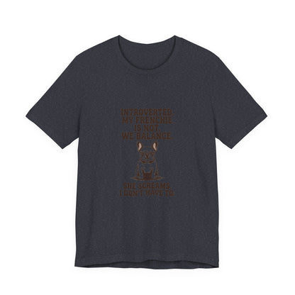 French Bulldog — Introverted. My Frenchie is not. We balance