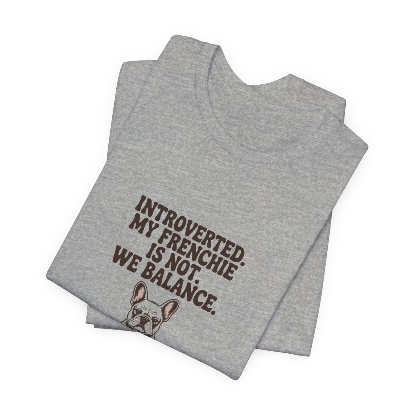French Bulldog — Introverted. My Frenchie is not. We balance