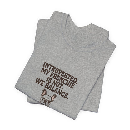 French Bulldog — Introverted. My Frenchie is not. We balance