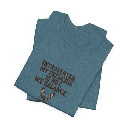 French Bulldog — Introverted. My Frenchie is not. We balance