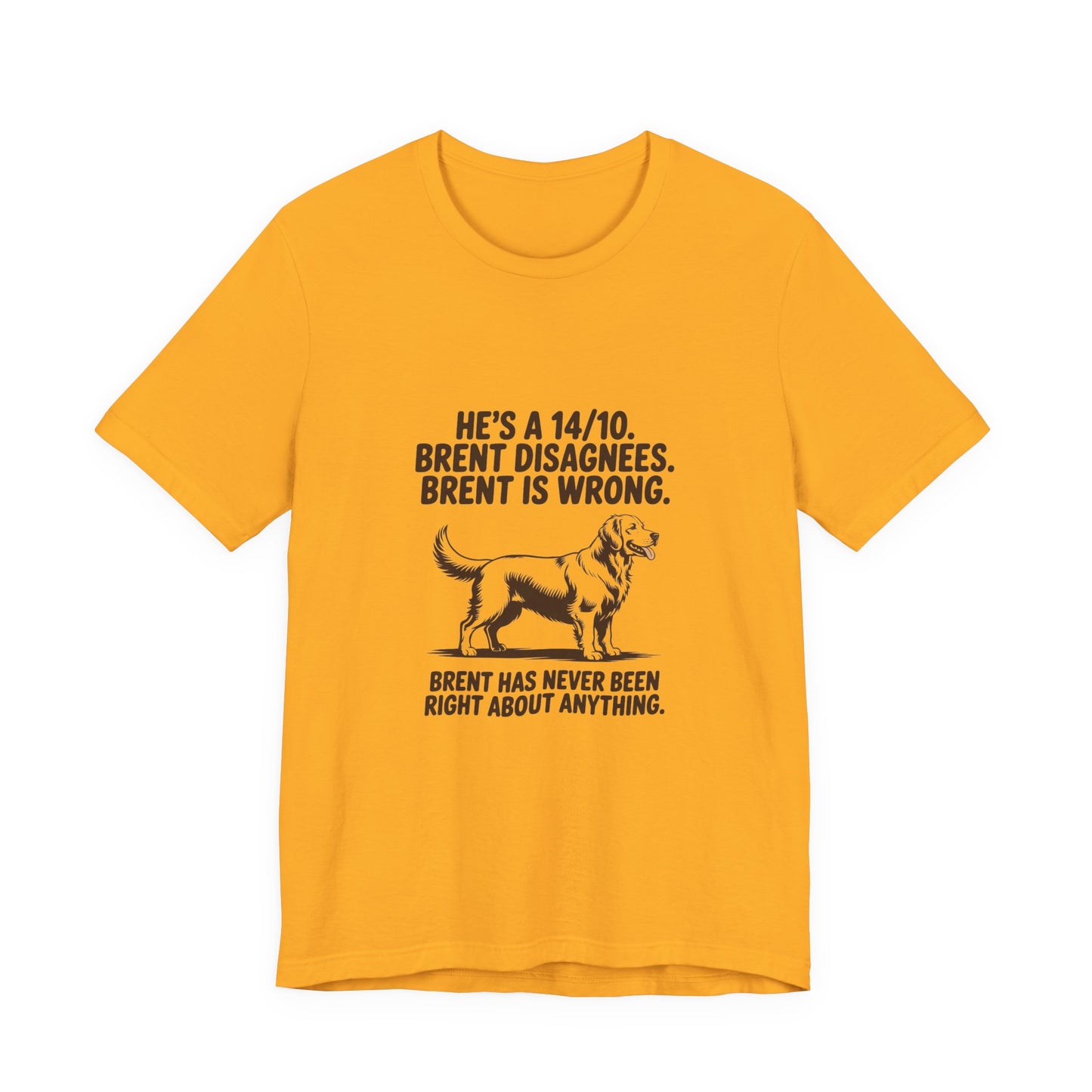 Golden Retriever — He's a 14/10. Brent disagrees. Brent is wrong