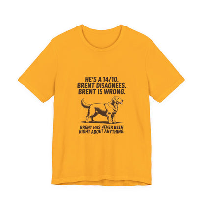 Golden Retriever — He's a 14/10. Brent disagrees. Brent is wrong