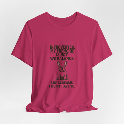 French Bulldog — Introverted. My Frenchie is not. We balance