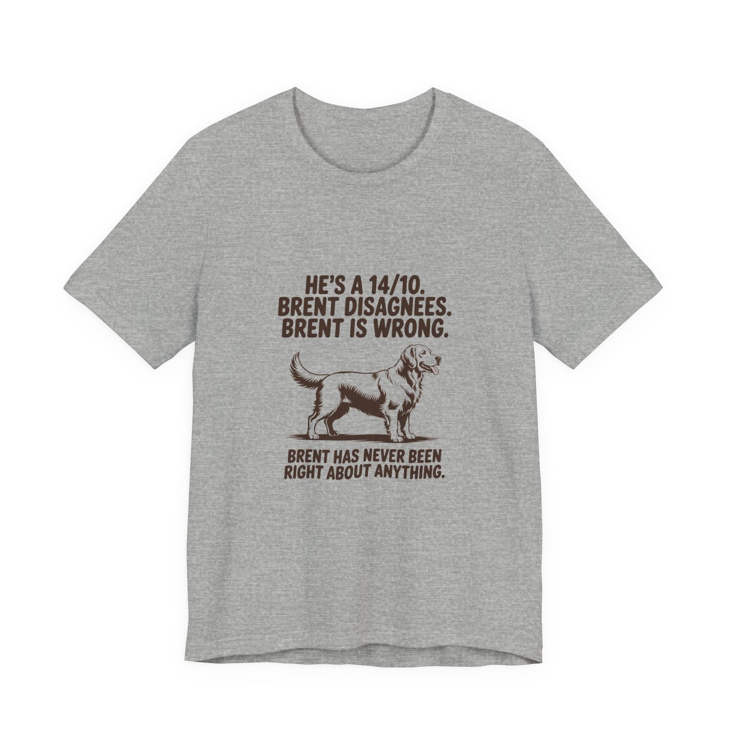 Golden Retriever — He's a 14/10. Brent disagrees. Brent is wrong