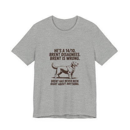 Golden Retriever — He's a 14/10. Brent disagrees. Brent is wrong