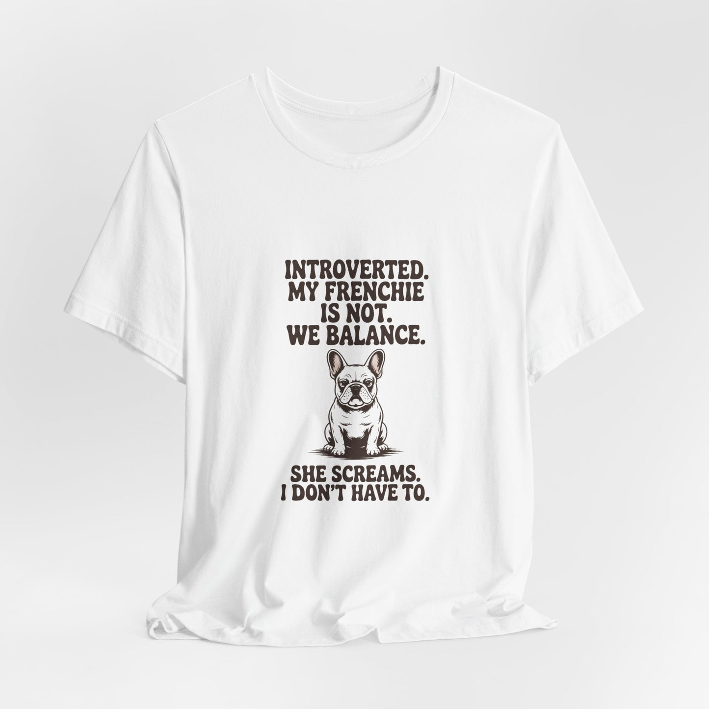 French Bulldog — Introverted. My Frenchie is not. We balance