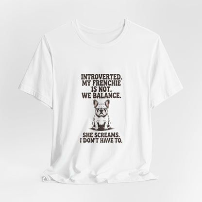 French Bulldog — Introverted. My Frenchie is not. We balance