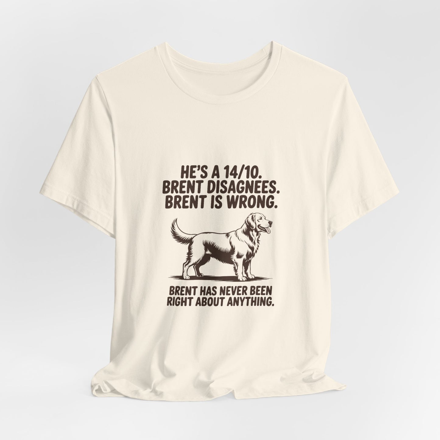 Golden Retriever — He's a 14/10. Brent disagrees. Brent is wrong