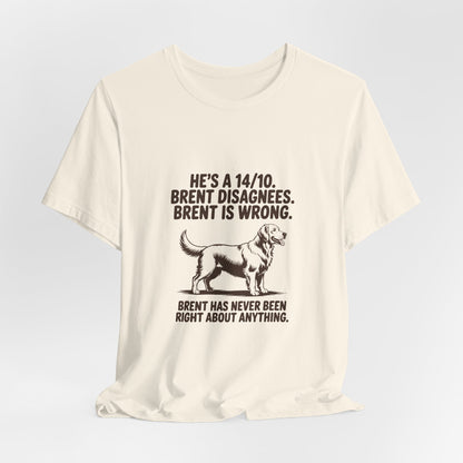 Golden Retriever — He's a 14/10. Brent disagrees. Brent is wrong