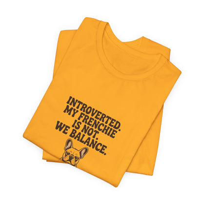 French Bulldog — Introverted. My Frenchie is not. We balance