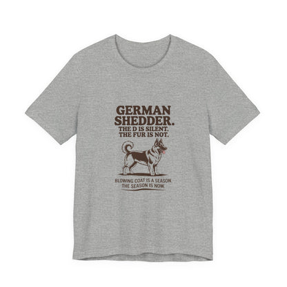 German Shepherd — German Shedder. The D is silent. The fur is not