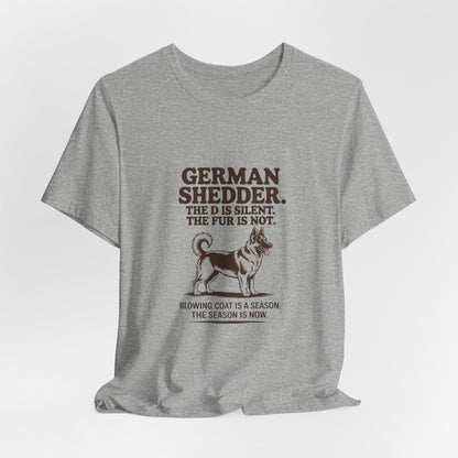 German Shepherd — German Shedder. The D is silent. The fur is not