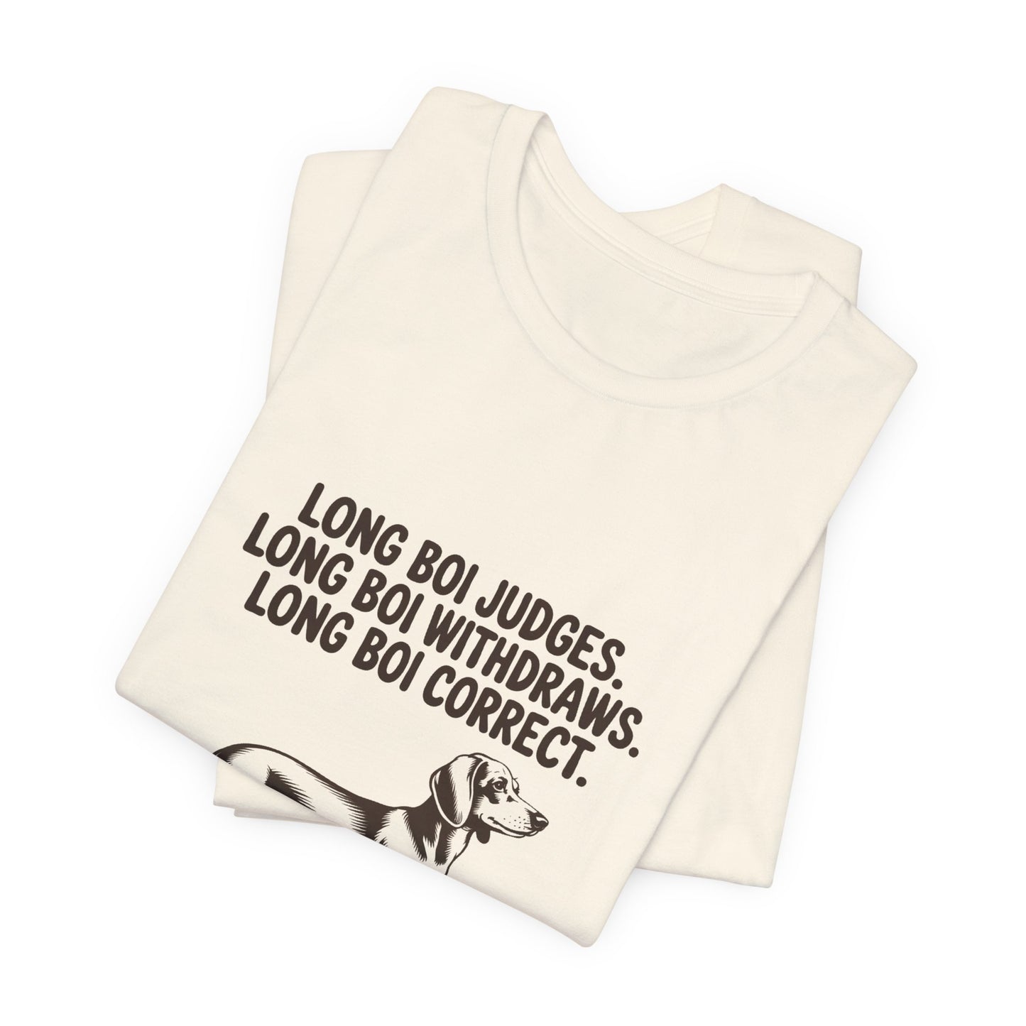 Dachshund — Long boi judges. Long boi withdraws. Long boi correct