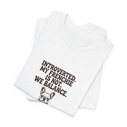 French Bulldog — Introverted. My Frenchie is not. We balance