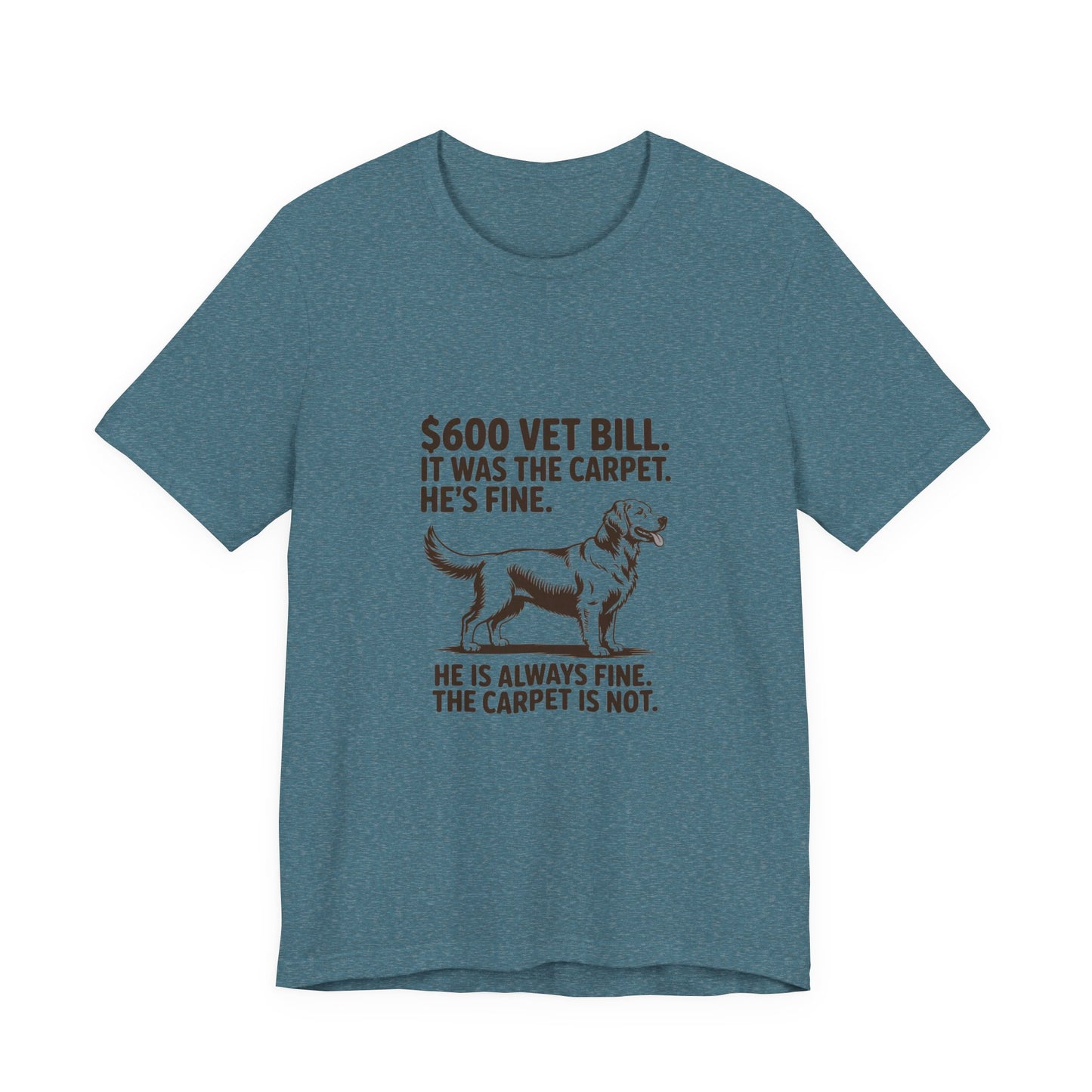 Golden Retriever — $600 vet bill. It was the carpet. He's fine