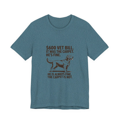 Golden Retriever — $600 vet bill. It was the carpet. He's fine