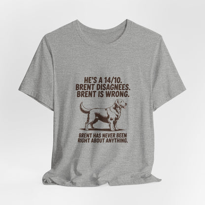 Golden Retriever — He's a 14/10. Brent disagrees. Brent is wrong
