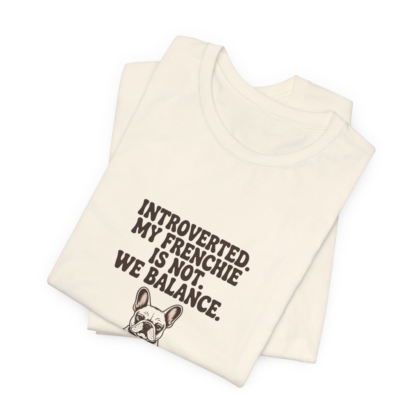 French Bulldog — Introverted. My Frenchie is not. We balance