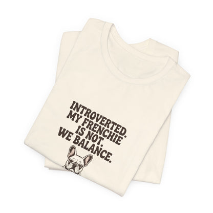 French Bulldog — Introverted. My Frenchie is not. We balance