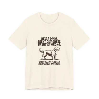 Golden Retriever — He's a 14/10. Brent disagrees. Brent is wrong