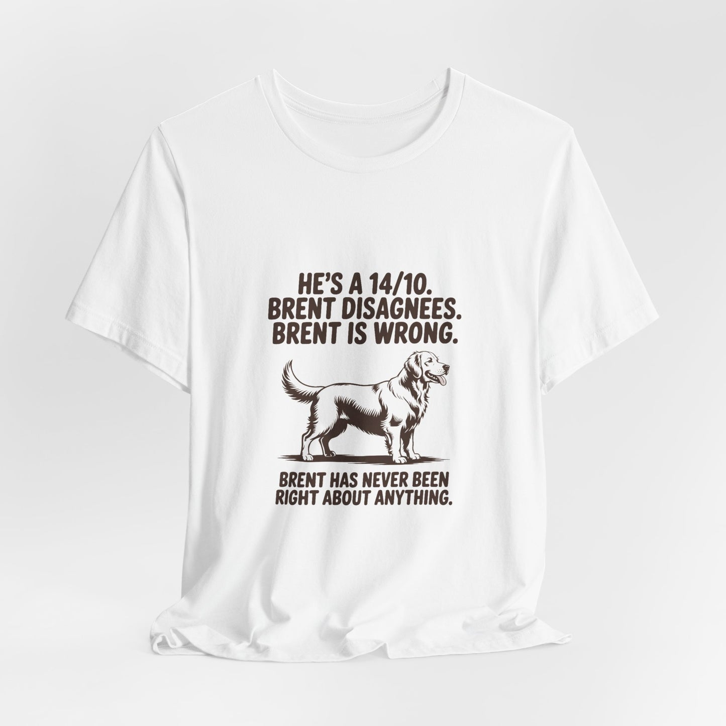 Golden Retriever — He's a 14/10. Brent disagrees. Brent is wrong