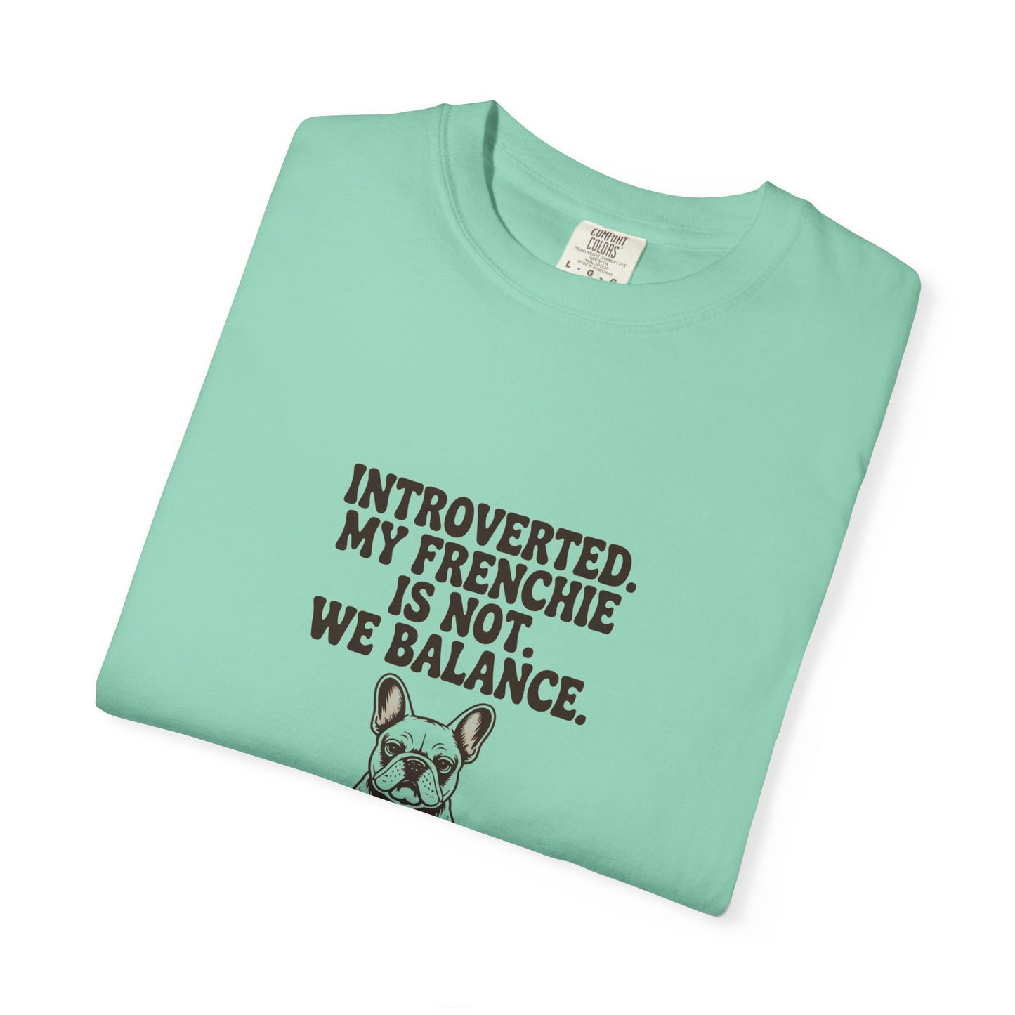 French Bulldog — Introverted. My Frenchie is not. We balance