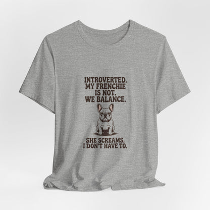 French Bulldog — Introverted. My Frenchie is not. We balance