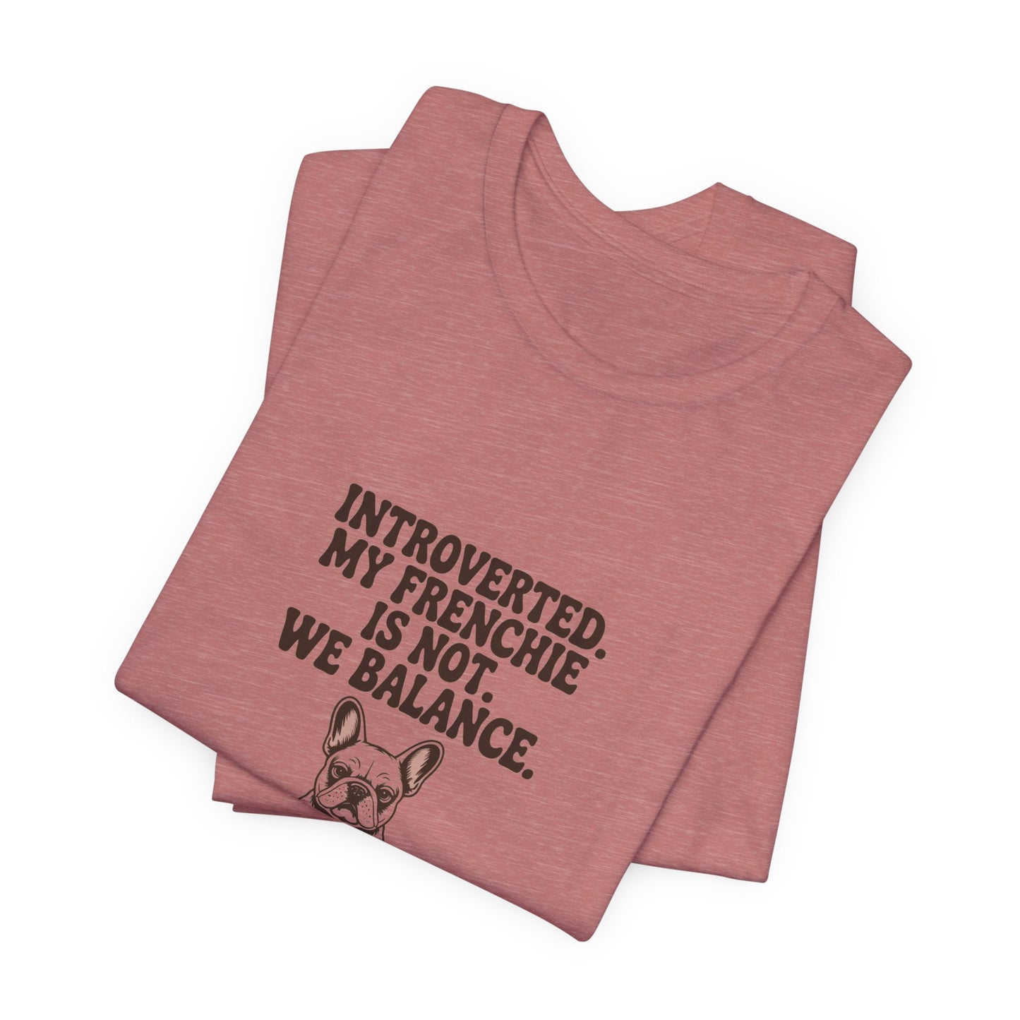 French Bulldog — Introverted. My Frenchie is not. We balance
