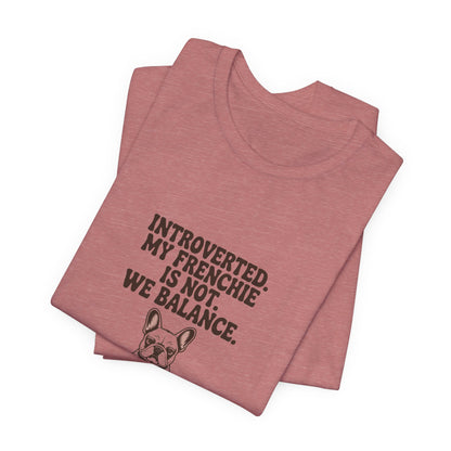 French Bulldog — Introverted. My Frenchie is not. We balance