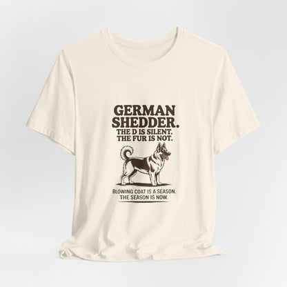 German Shepherd — German Shedder. The D is silent. The fur is not