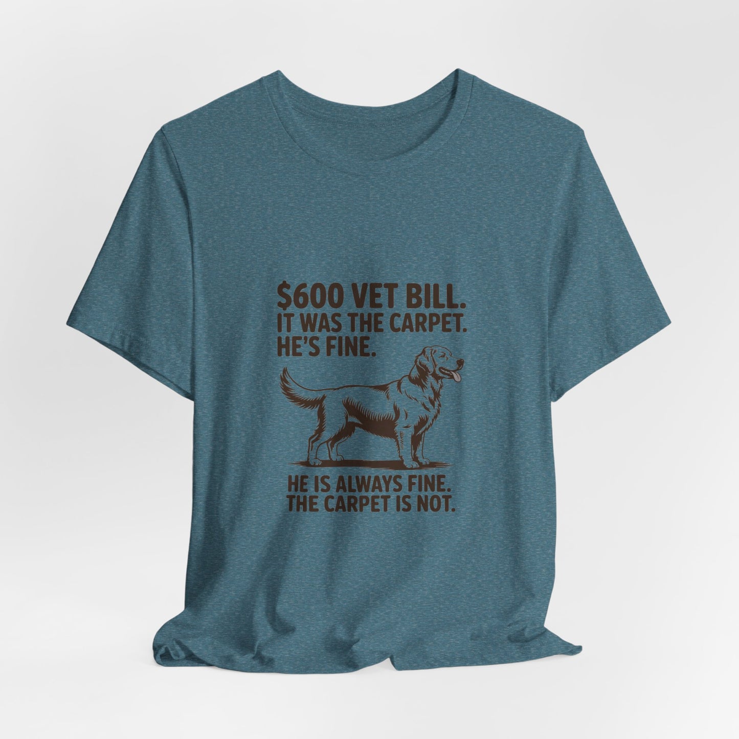 Golden Retriever — $600 vet bill. It was the carpet. He's fine