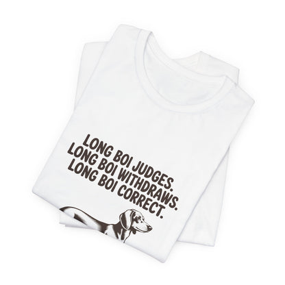 Dachshund — Long boi judges. Long boi withdraws. Long boi correct