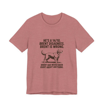 Golden Retriever — He's a 14/10. Brent disagrees. Brent is wrong