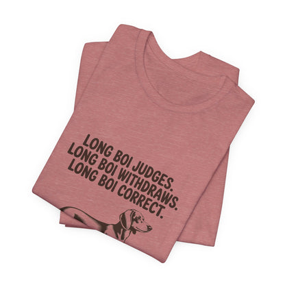 Dachshund — Long boi judges. Long boi withdraws. Long boi correct