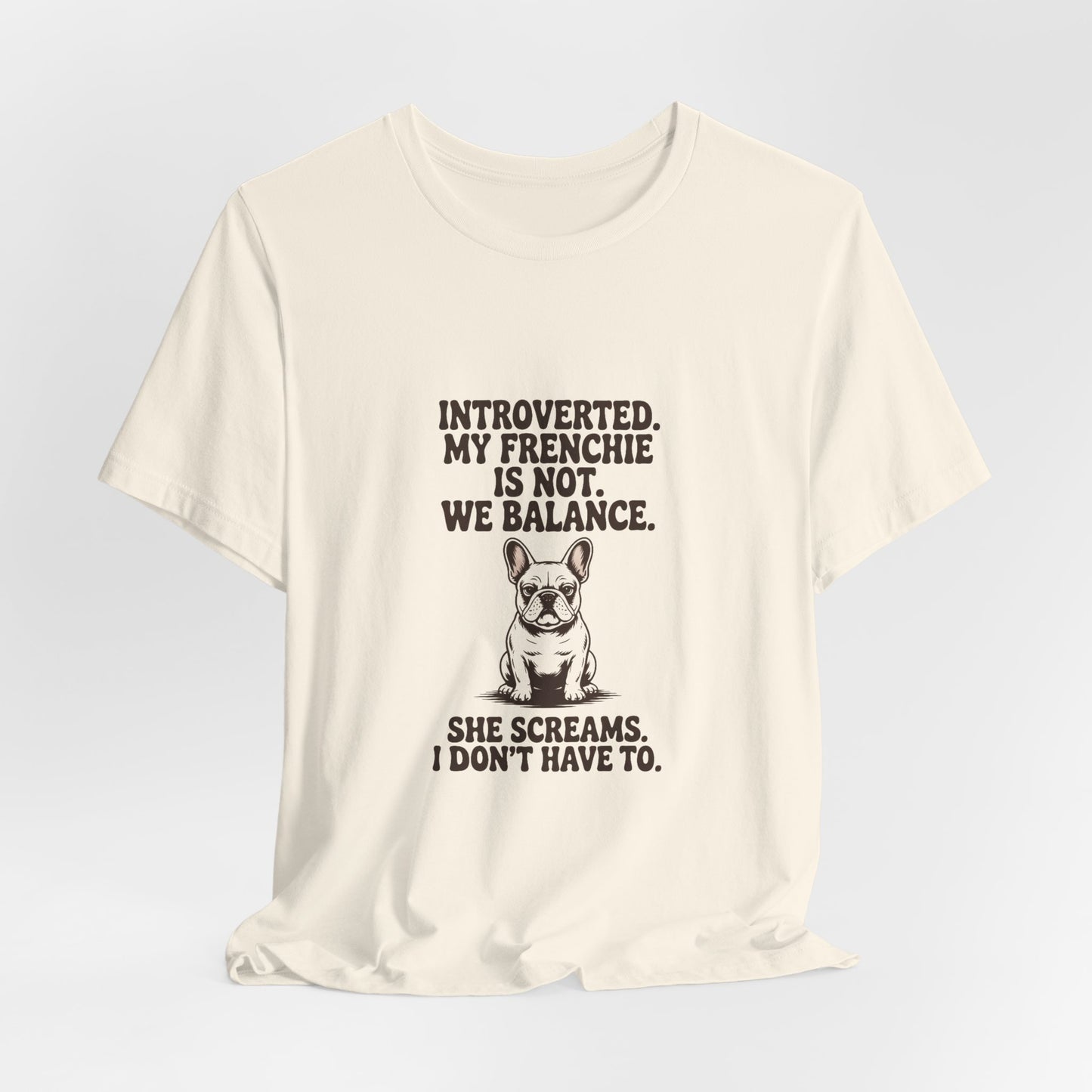 French Bulldog — Introverted. My Frenchie is not. We balance