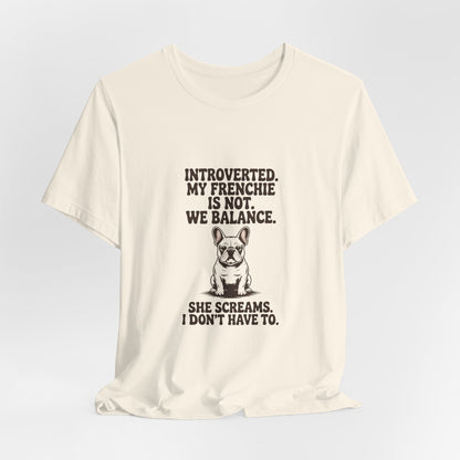 French Bulldog — Introverted. My Frenchie is not. We balance